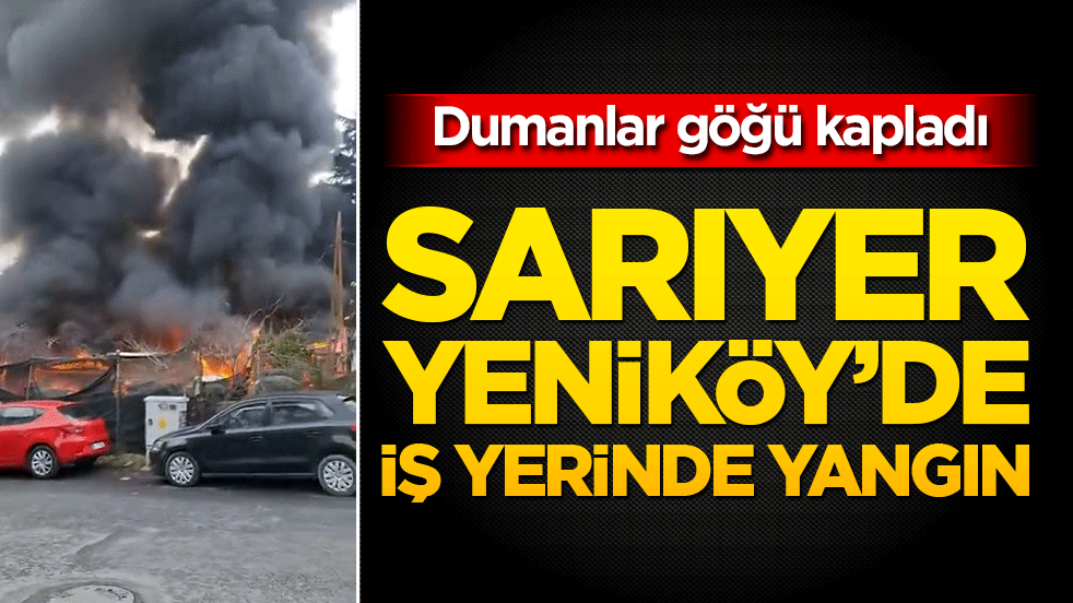 Sarıyer Yeniköy’de iş yerinde yangın!