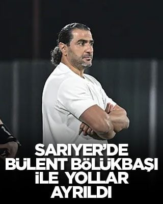 Sarıyer’de Bülent Bölükbaşı ile yollar ayrıldı