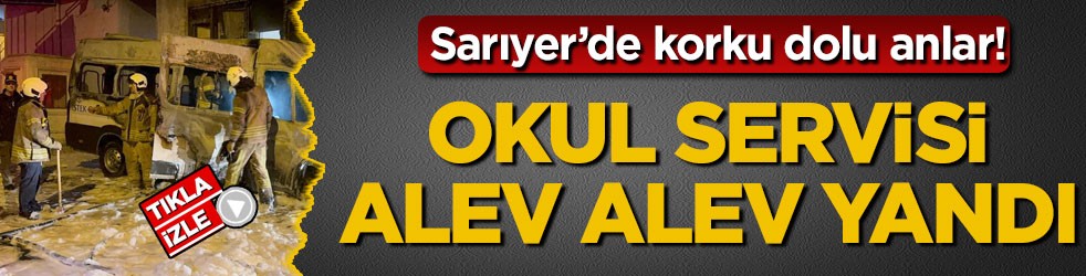 Sarıyer’de korku dolu anlar! Okul servisi alev alev yandı