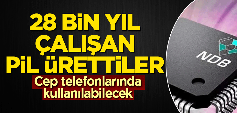 Şarj edilmeden 28 bin yıl çalışan pil ürettiler
