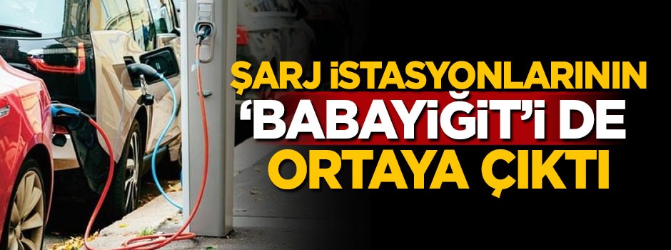 Şarj istasyonlarının 'Babayiğit'i ortaya çıktı