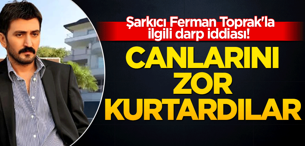 Şarkıcı Ferman Toprak'la ilgili darp iddiası! Lüks villasının tadilatını yapan işçiler şikayetçi oldu: Canımızı zor kurtardık