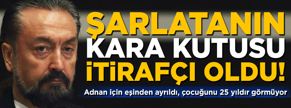Şarlatan Adnan Oktar'ın 'kara kutusu' itirafçı oldu! Şoke eden ifadeler