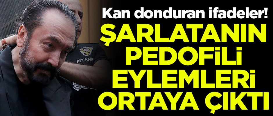 Şarlatan Adnan Oktar'ın pedofili eylemleri ortaya çıktı! Kan donduran ifadeler