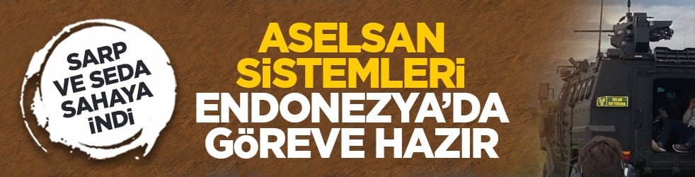 SARP ve SEDA sahaya indi: ASELSAN sistemleri Endonezya’da göreve hazır