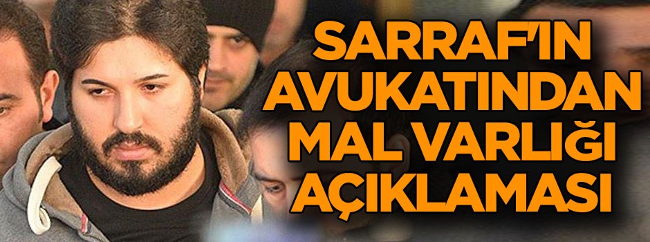Sarraf'ın avukatından mal varlığı açıklaması