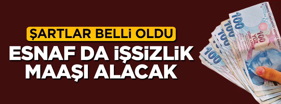 Şartlar belli oldu, esnafa işsizlik maaşı geliyor