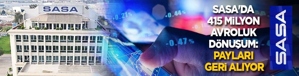 SASA'da 415 milyon avroluk dönüşüm: Erdemoğlu ödünç verilen payları geri alıyor