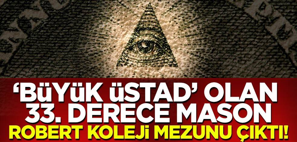 'Büyük Üstad' seçilen 33. derece mason Rint Akyüz Robert Koleji mezunu çıktı!