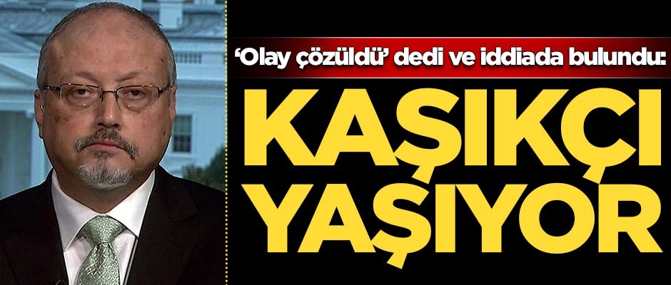 Şaşırtan iddia: Cemal Kaşıkçı yaşıyor