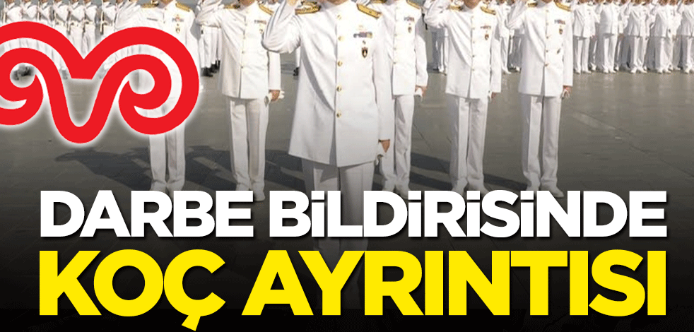 Şaşırtmadı: Darbe bildirisinde Koç ayrıntısı!