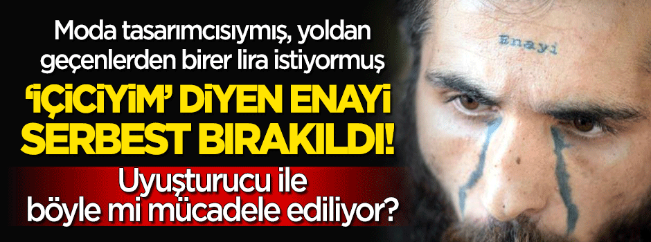 'Satıcı değil içiciyim' diyen 'Enayi' serbest bırakıldı!