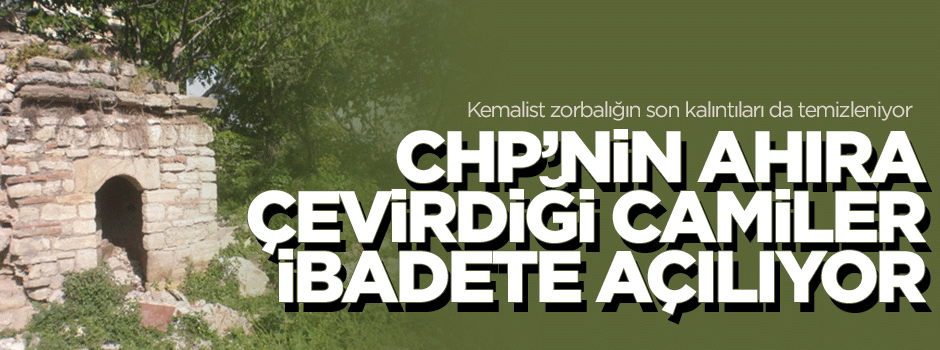 Tek Parti döneminde satılan cami ve mescitler ibadete açılıyor