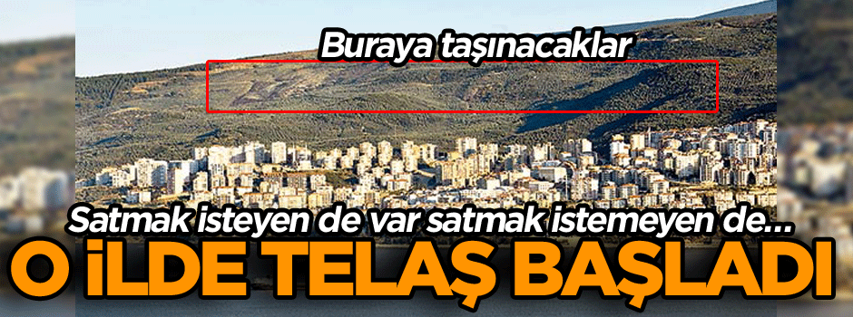 Satmak isteyen de var satmak istemeyen de… O ilde telaş başladı
