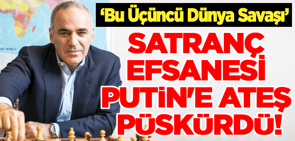 Satranç efsanesi Putin'e ateş püskürdü!