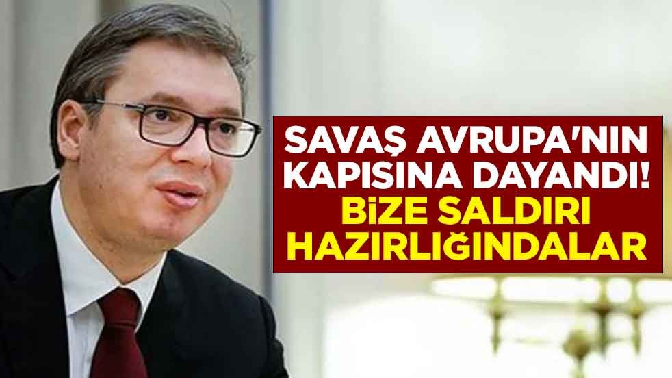 Savaş Avrupa'nın kapısına dayandı! Üç komşu ülkenin ismini saydı: Bize saldırı hazırlığındalar