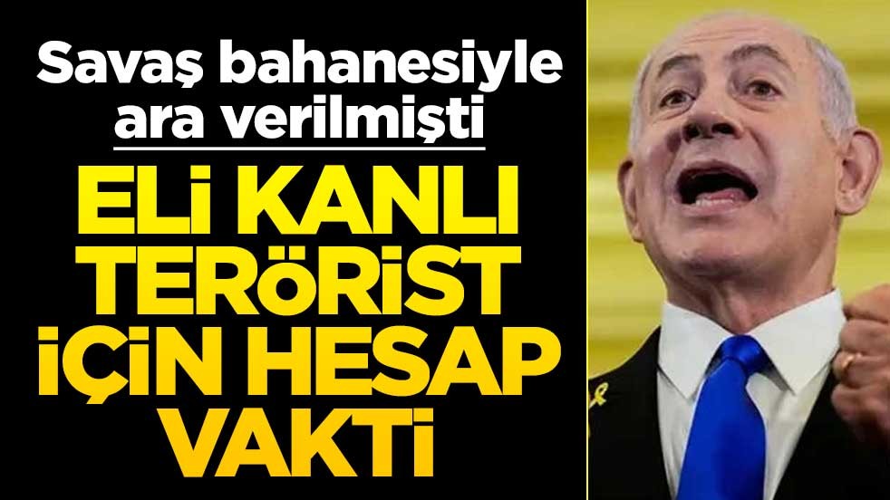 Savaş bahanesiyle ara verilmişti... Netanyahu için hesap vakti