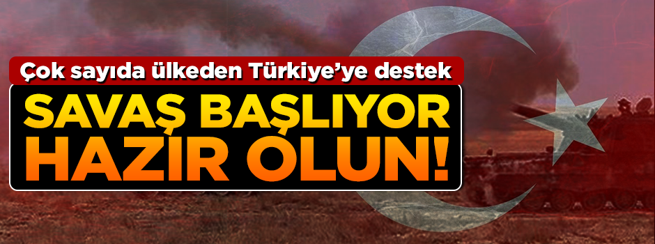 Savaş başlıyor...Allah bizimle!