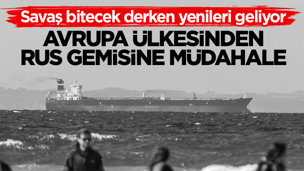 Savaş bitecek derken yenileri geliyor! Avrupa ülkesinden Rus gemisine müdahale