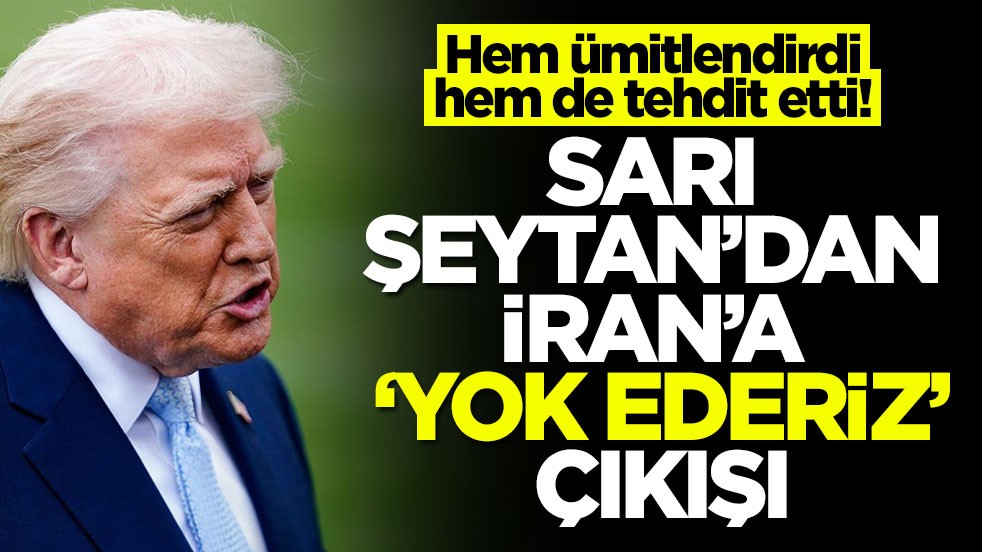 Hem ümitlendirdi hem de tehdit etti! Sarı Şeytan'dan İran'a 'yok ederiz' çıkışı