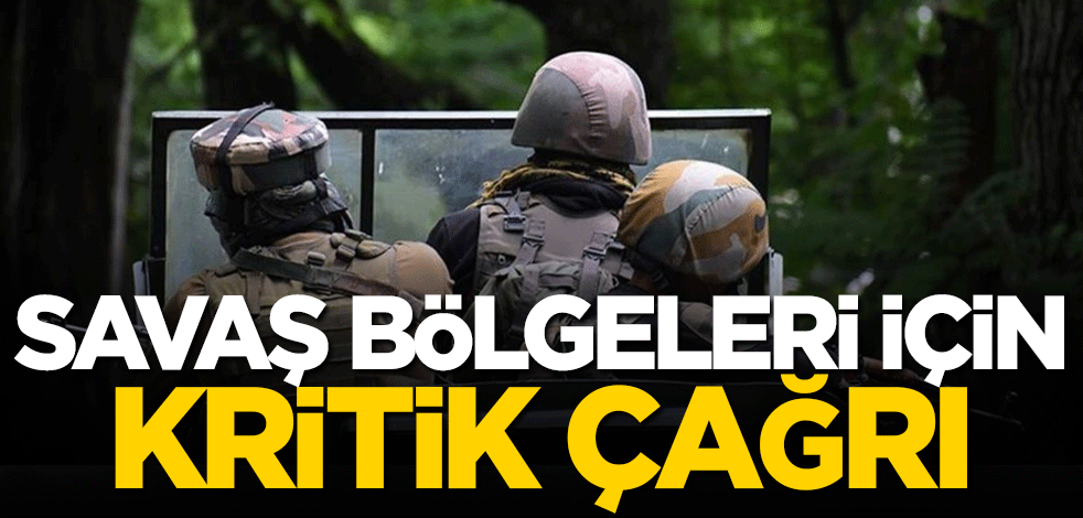 Savaş bölgeleri için kritik çağrı