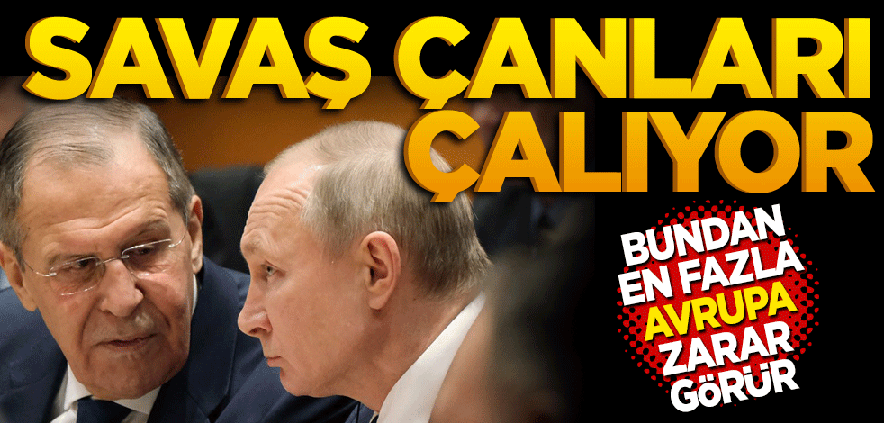 Savaş çanları çalıyor: Bundan öncelikle Avrupa zarar görür