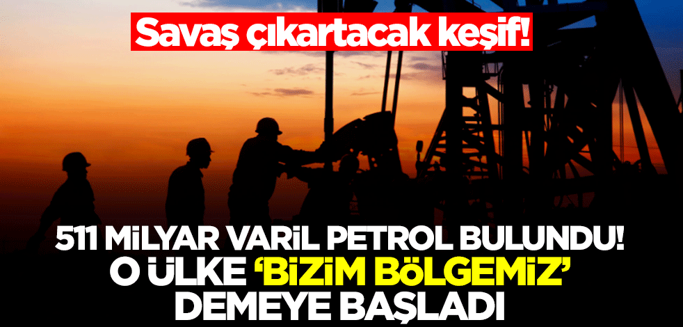 Savaş çıkartacak keşif! 511 milyar varil petrol bulundu, o ülke hak istemeye hazırlanıyor