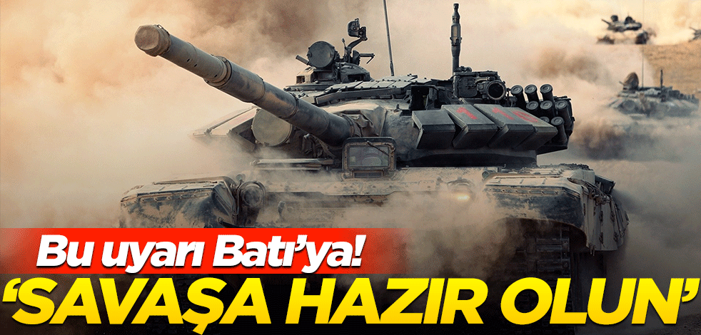 "Savaş dahil her şeye hazır olun"