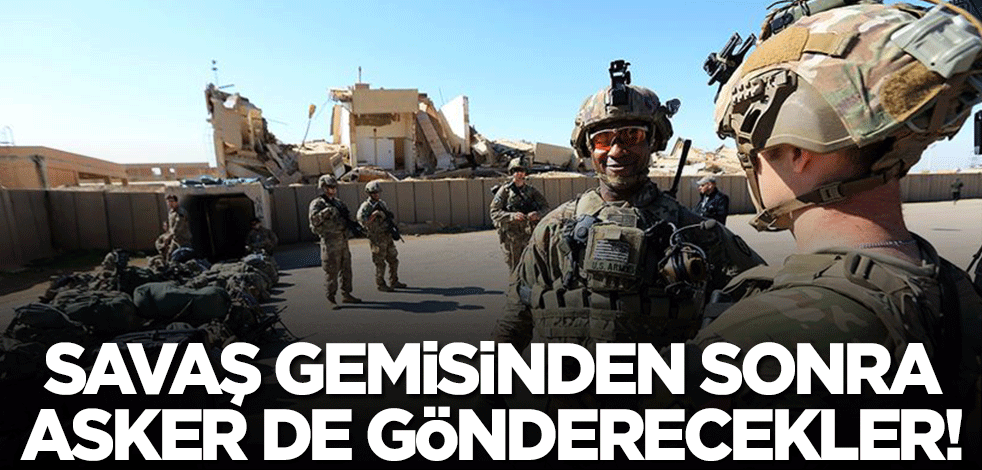 Savaş gemisinden sonra asker gönderecekler! ABD ordusu yüksek hazırlık durumuna geçti