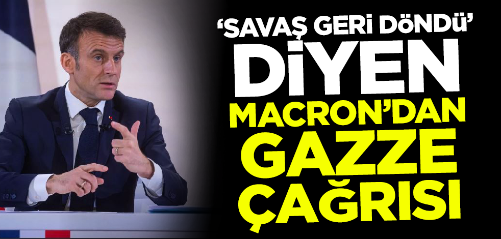 'Savaş geri döndü' diyen Macron'dan Gazze çağrısı