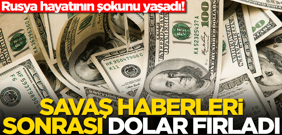 Savaş haberleri sonrası dolar Rusya'da fırladı