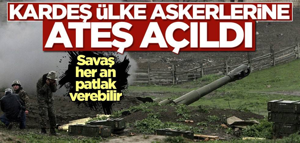 Savaş her an patlak verebilir! Azerbaycan askerlerine ateş açıldı