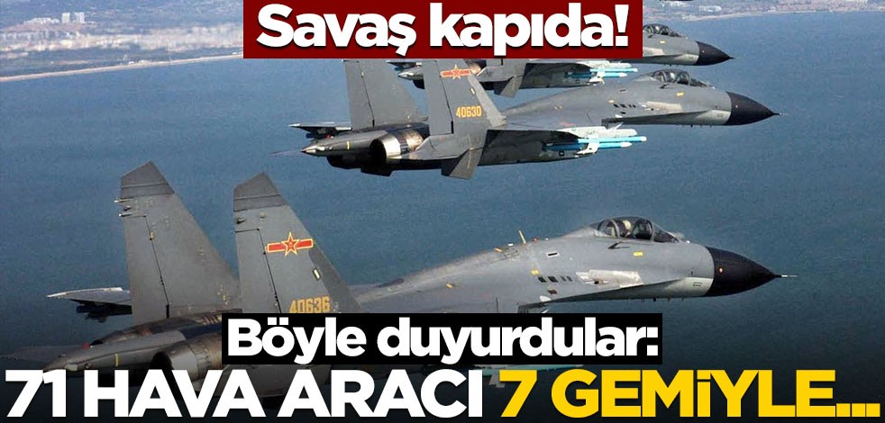 Savaş kapıda! Böyle duyurdular: 71 hava aracı ve 7 gemiyle...