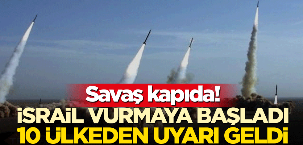 Savaş kapıda! İsrail vurmaya başladı! Birçok ülkeden uyarı: Terk edin!