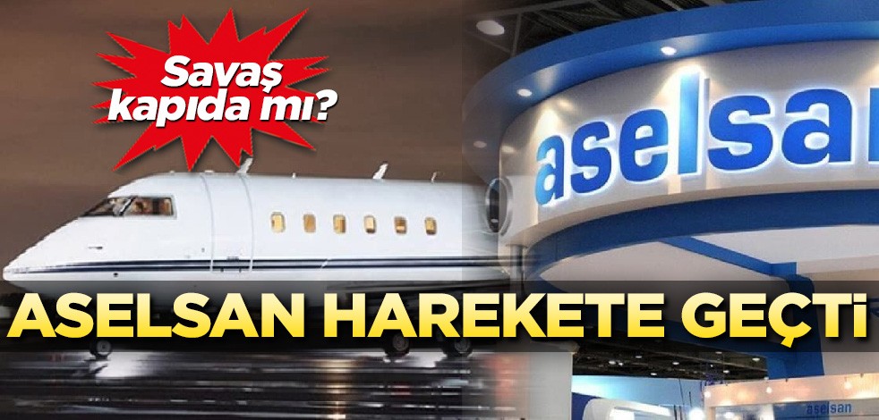 Savaş kapıda mı? ASELSAN harekete geçti!
