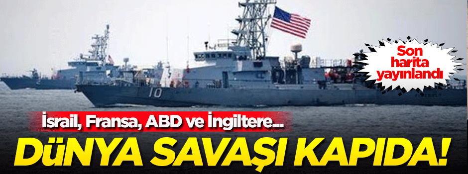 Savaş kapıda! Son harita yayınlandı: ABD, Fransa, İsrail...