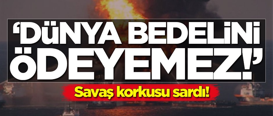 Savaş korkusu sardı! 'Dünya bedelini ödeyemez'
