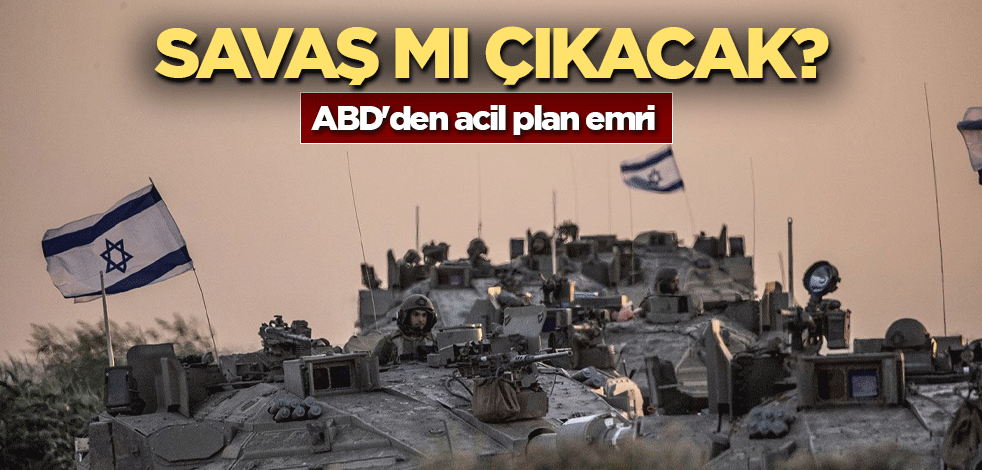 Savaş mı çıkacak? ABD'den acil plan emri