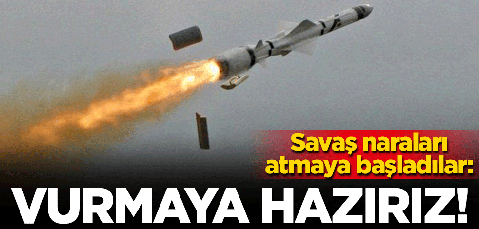 Savaş naraları atmaya başladı: İran’ı vurmaya hazırız