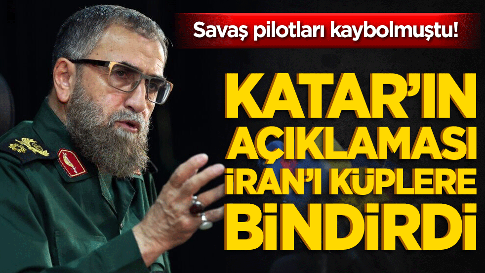 Savaş pilotları kaybolmuştu! Katar’ın açıklaması İran’ı küplere bindirdi
