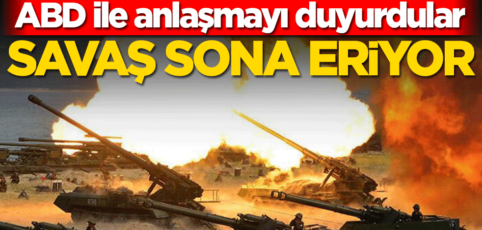 Savaş sona eriyor! ABD ile anlaşmayı duyurdular