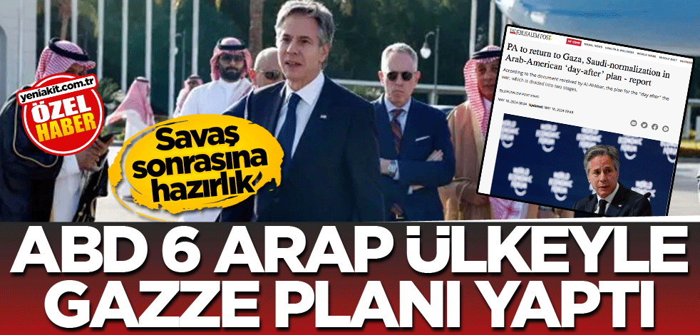 Savaş sonrasına hazırlık! ABD, 6 Arap ülkeyle Gazze planı yaptı