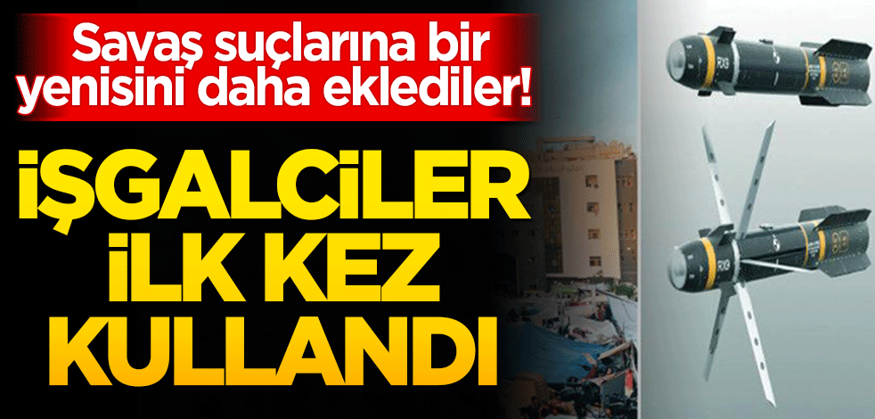 Savaş suçlarına bir yenisini daha eklediler! İşgalciler ilk kez kullandı