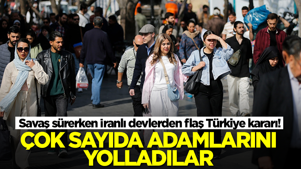 Savaş sürerken İranlı devlerden flaş Türkiye kararı! Çok sayıda adamlarını yolladılar
