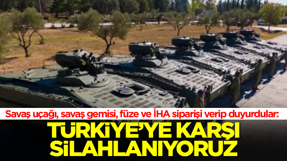 Savaş uçağı, savaş gemisi, füze ve İHA siparişi verip duyurdular: Türkiye'ye karşı silahlanıyoruz