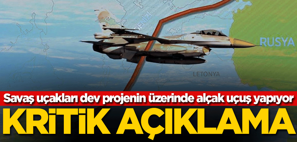 Savaş uçakları dev projenin üzerinde alçak uçuş yapıyor! Kritik açıklama