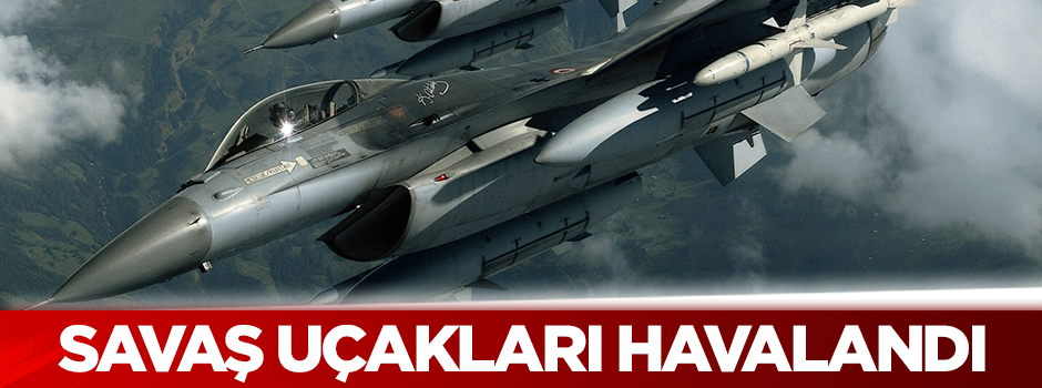 Savaş uçakları havalandı