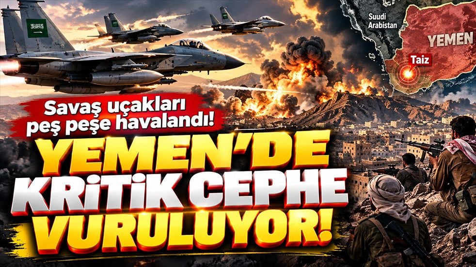 Savaş uçakları peş peşe havalandı! Yemen’de kritik cephe vuruluyor