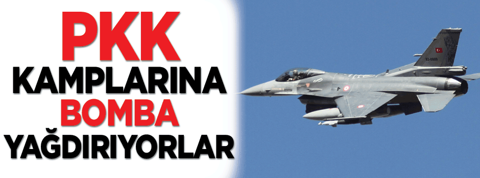 Savaş uçakları PKK kamplarına yöneldi!