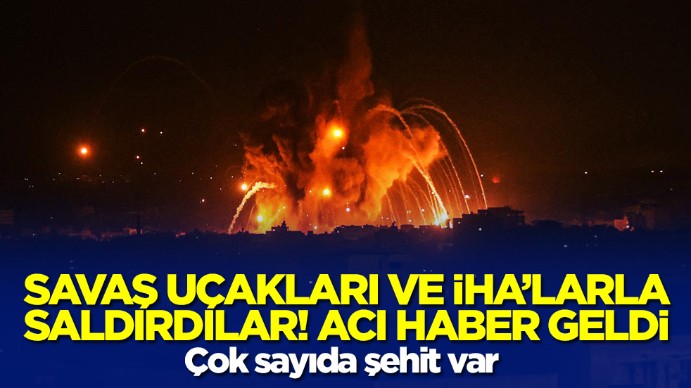 Savaş uçakları ve İHA'larla saldırdılar! Acı haber geldi: Çok sayıda şehit var
